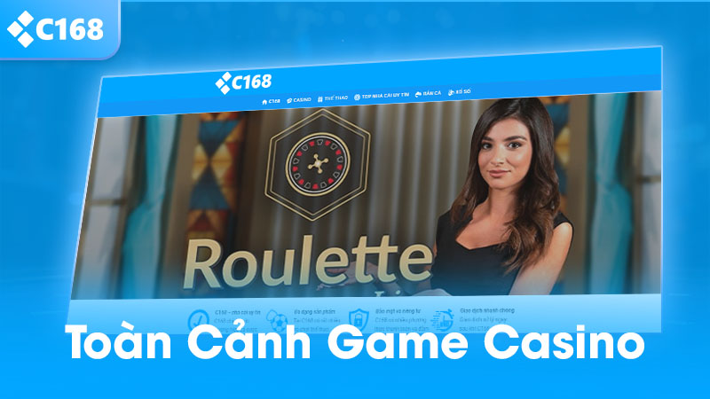 Toàn cảnh game casino C168