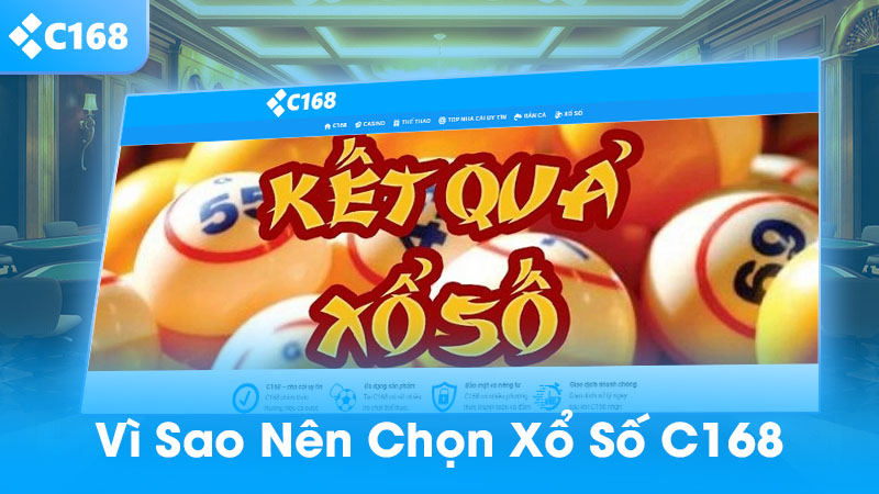 Vì sao nên chọn xổ số C168